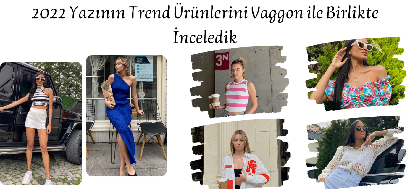2022 Yazının Trend Ürünlerini Vaggon ile Birlikte İnceledik