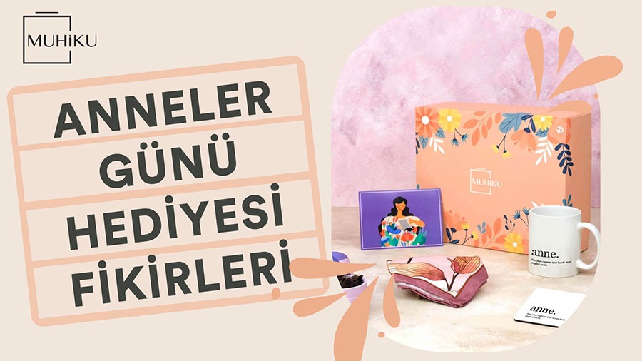 En güzel anneler günü hediyesi fikirleri