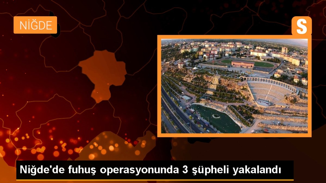 Niğde'de fuhuş operasyonunda 3 şüpheli yakalandı