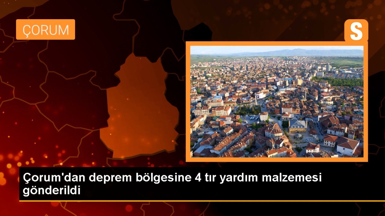 Çorum'dan deprem bölgesine 4 tır yardım malzemesi gönderildi