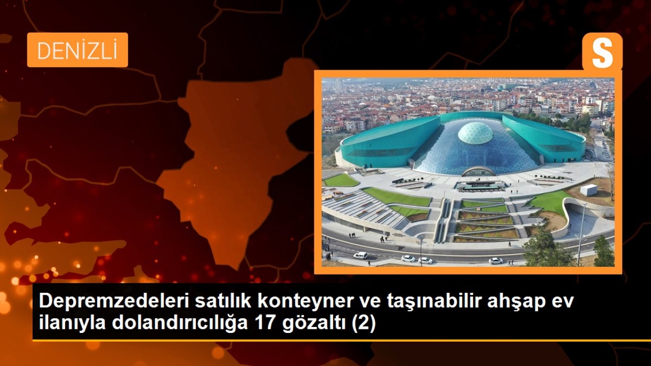 Depremzedeleri satılık konteyner ve taşınabilir ahşap ev ilanıyla dolandırıcılığa 17 gözaltı (2)