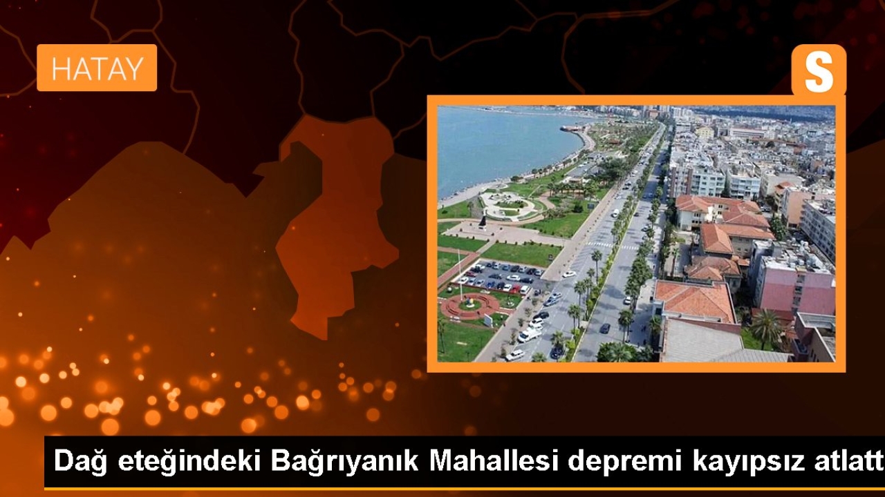 Dağ eteğindeki Bağrıyanık Mahallesi depremi kayıpsız atlattı