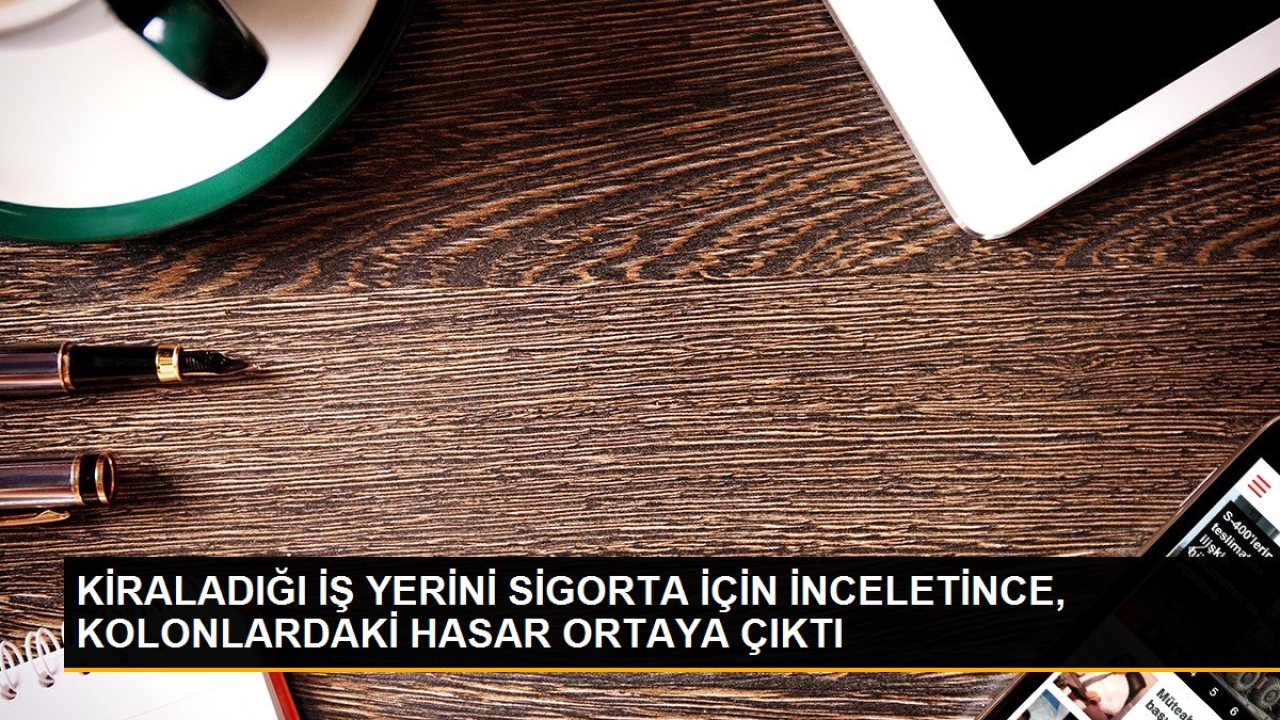 Kiraladiği iş yerini sigorta için inceletince, kolonlardaki hasar ortaya çıktı