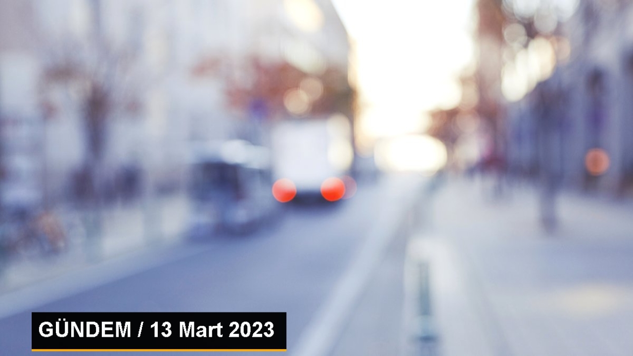 GÜNDEM / 13 Mart 2023