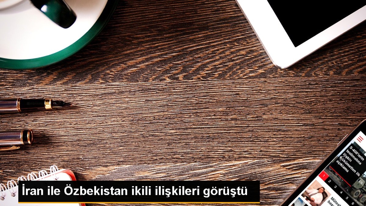 İran ile Özbekistan ikili ilişkileri görüştü