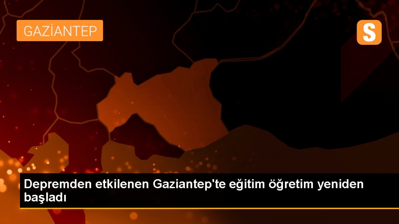 Depremden etkilenen Gaziantep'te eğitim öğretim yeniden başladı