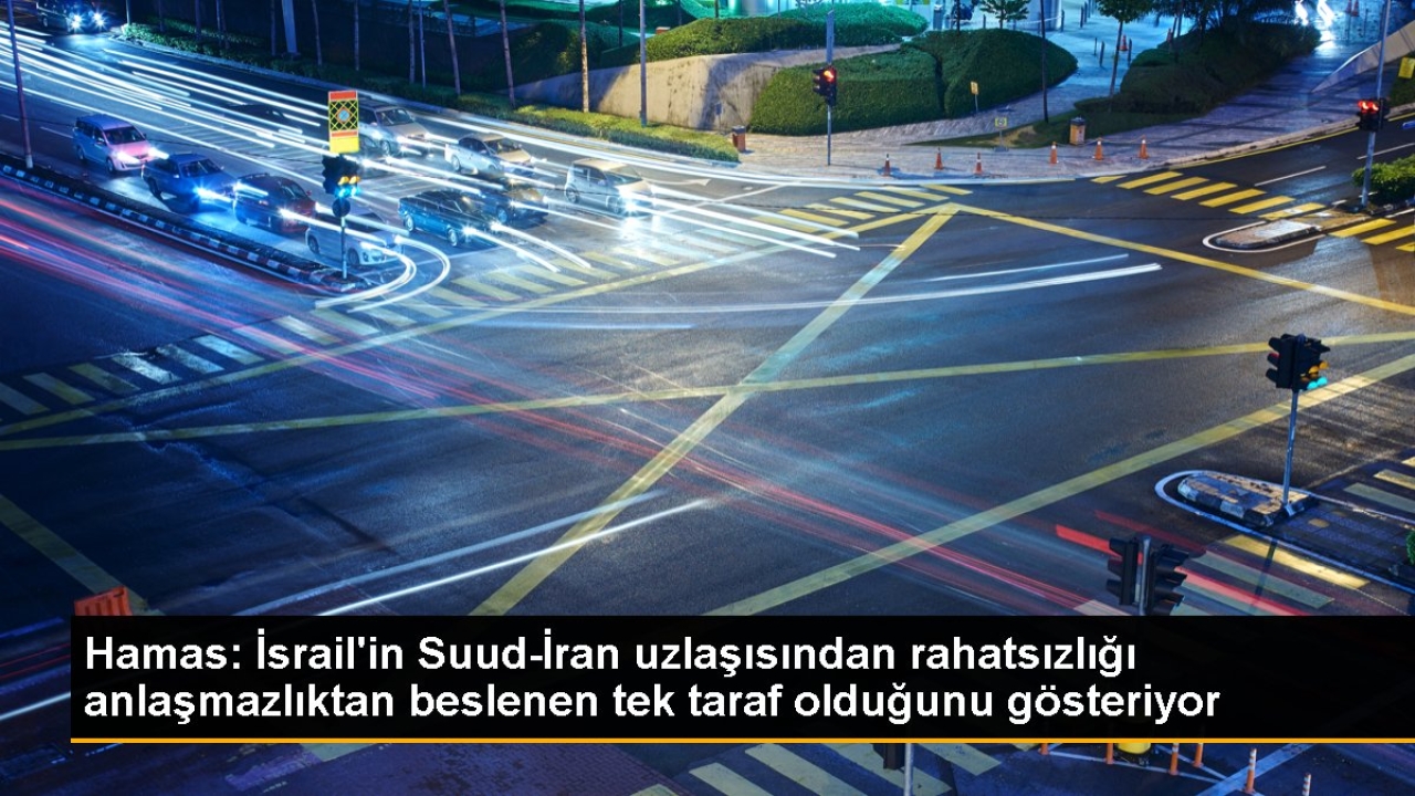 Hamas: İsrail'in Suud-İran uzlaşısından rahatsızlığı anlaşmazlıktan beslenen tek taraf olduğunu gösteriyor