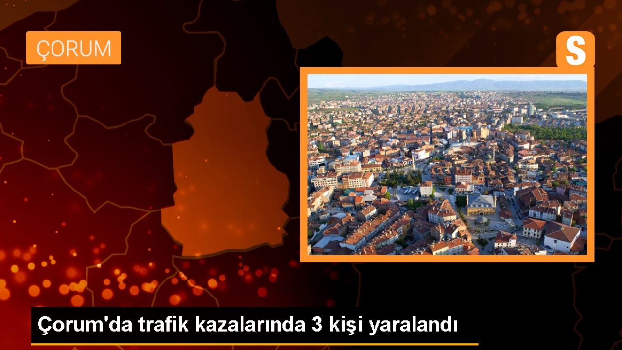 Çorum'da trafik kazalarında 3 kişi yaralandı