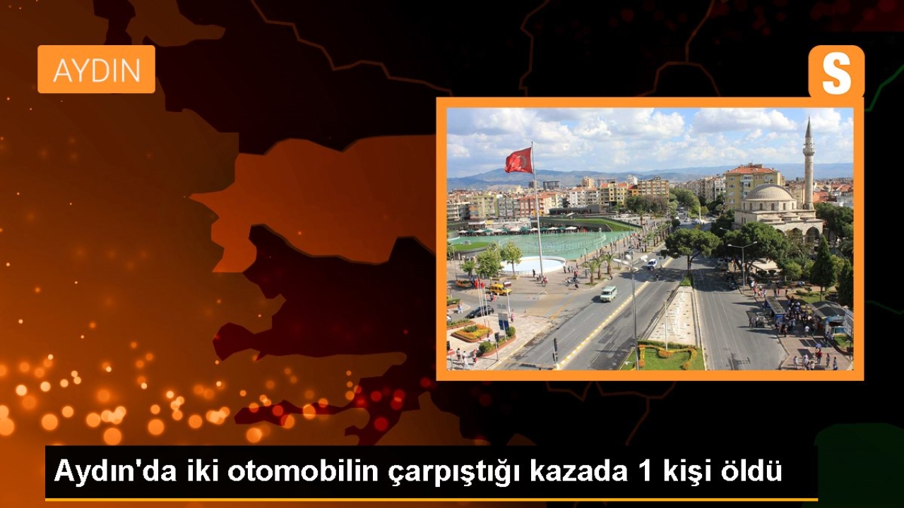 Aydın'da iki otomobilin çarpıştığı kazada 1 kişi öldü