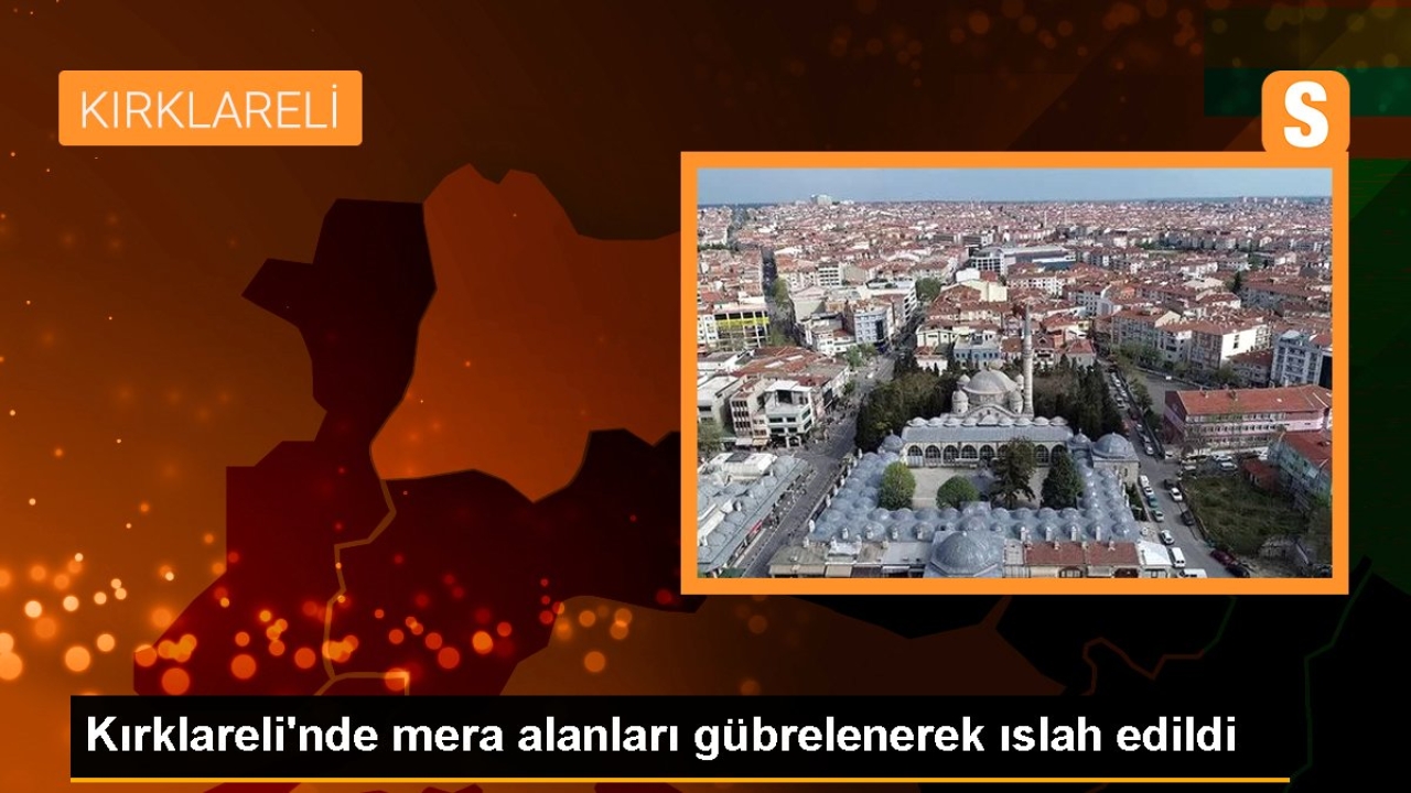 Kırklareli'nde mera alanları gübrelenerek ıslah edildi