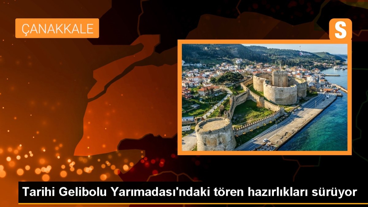 Tarihi Gelibolu Yarımadası'ndaki tören hazırlıkları sürüyor