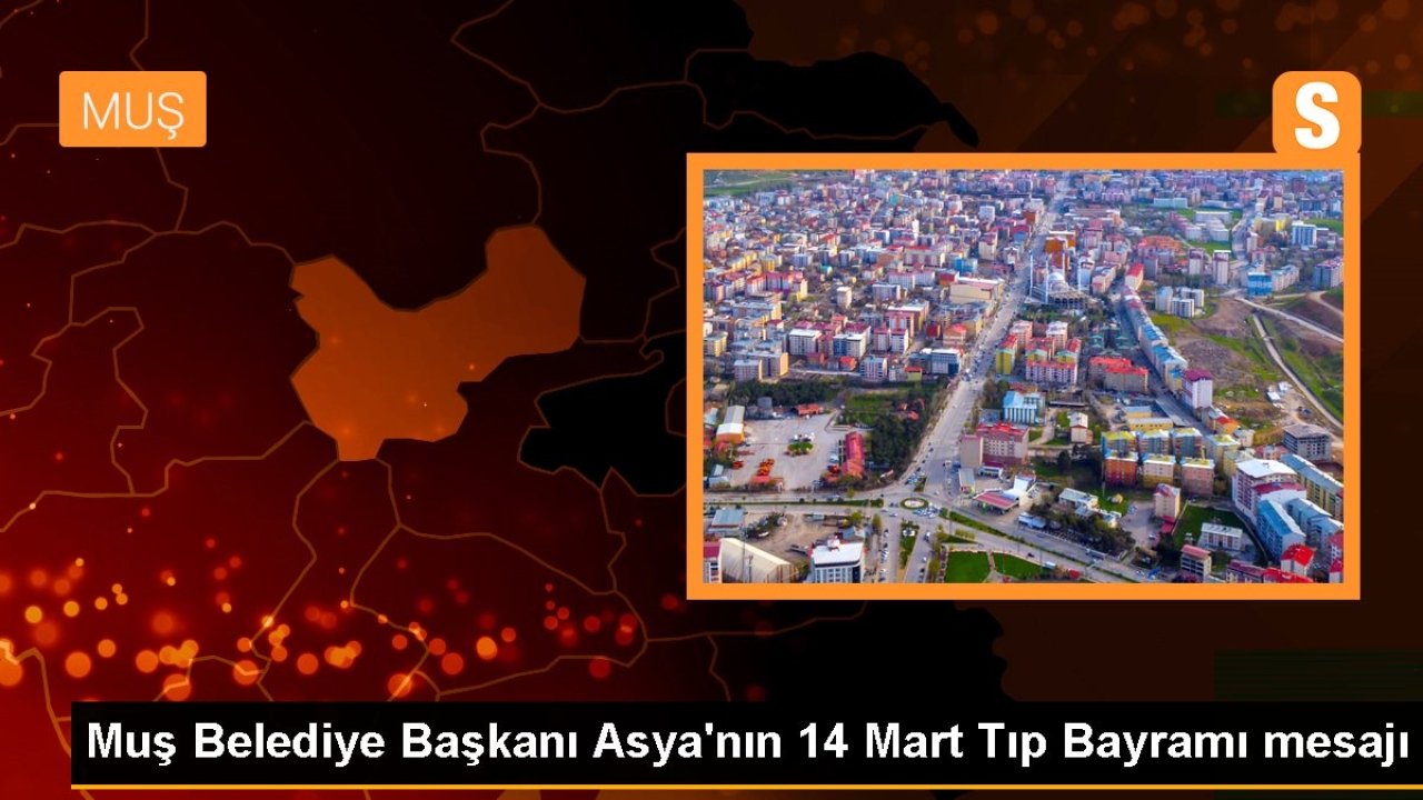 Muş Belediye Başkanı Asya'nın 14 Mart Tıp Bayramı mesajı
