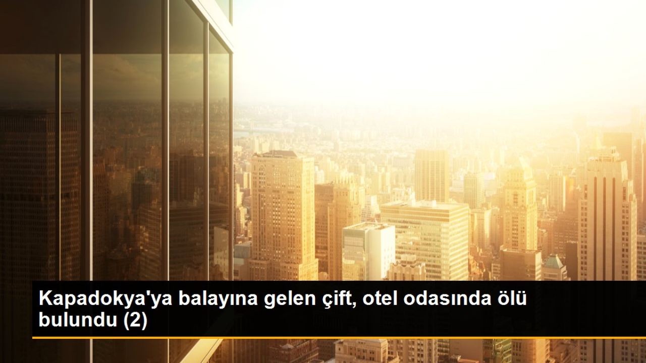 Kapadokya'ya balayına gelen çift, otel odasında ölü bulundu (2)