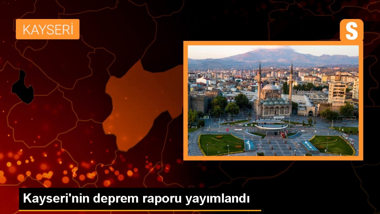 Kayseri'nin deprem raporu yayımlandı