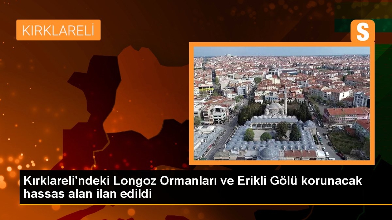 Kırklareli'ndeki Longoz Ormanları ve Erikli Gölü korunacak hassas alan ilan edildi