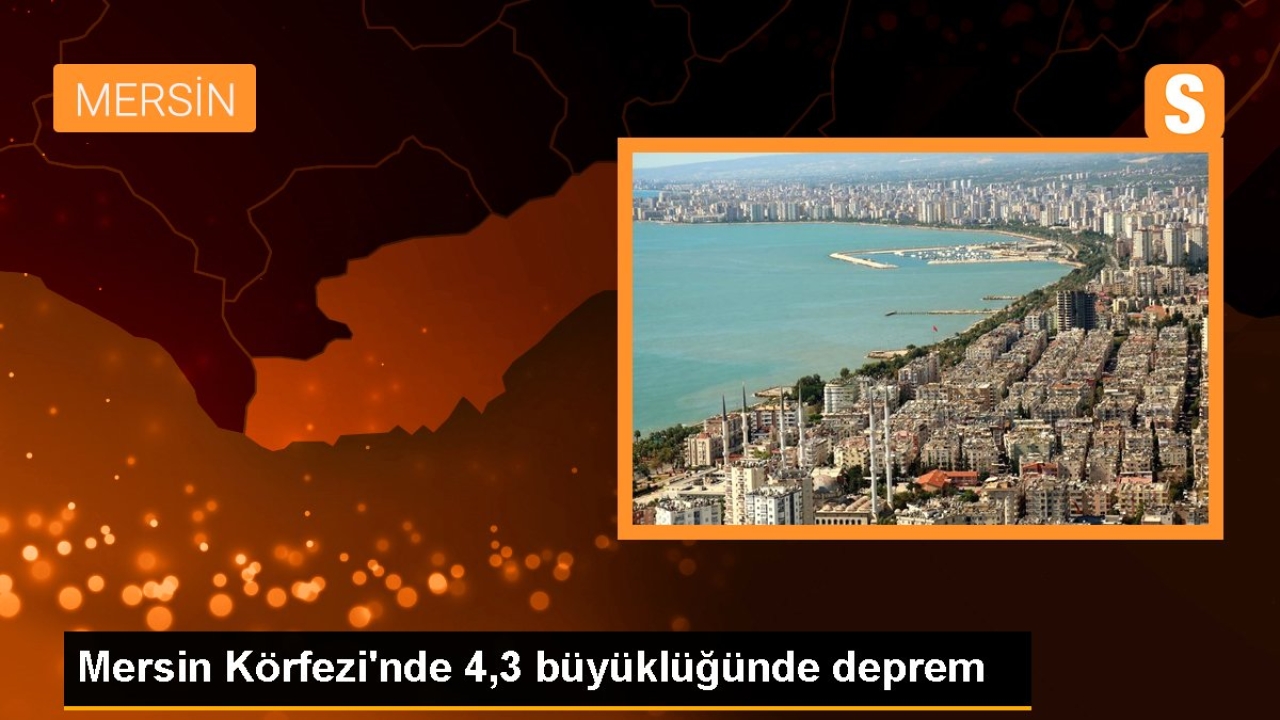 Mersin Körfezi'nde 4,3 büyüklüğünde deprem