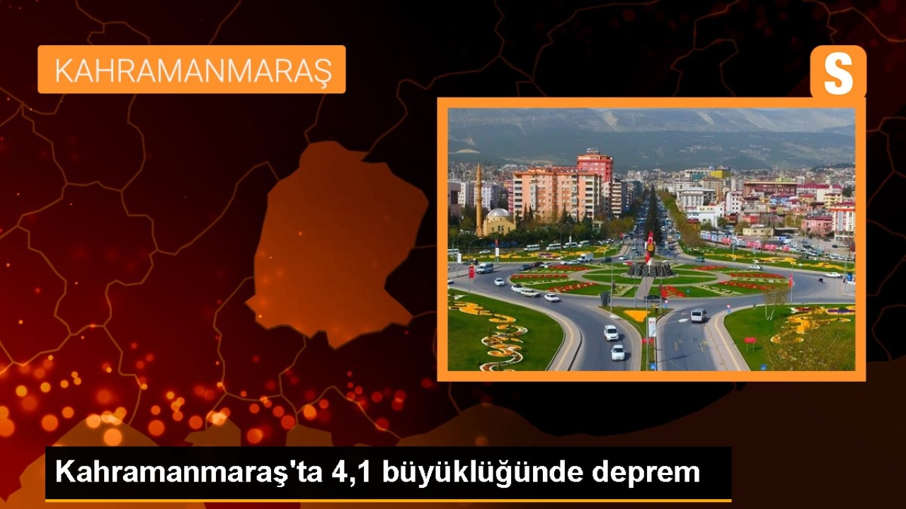 Kahramanmaraş'ta 4,1 büyüklüğünde deprem
