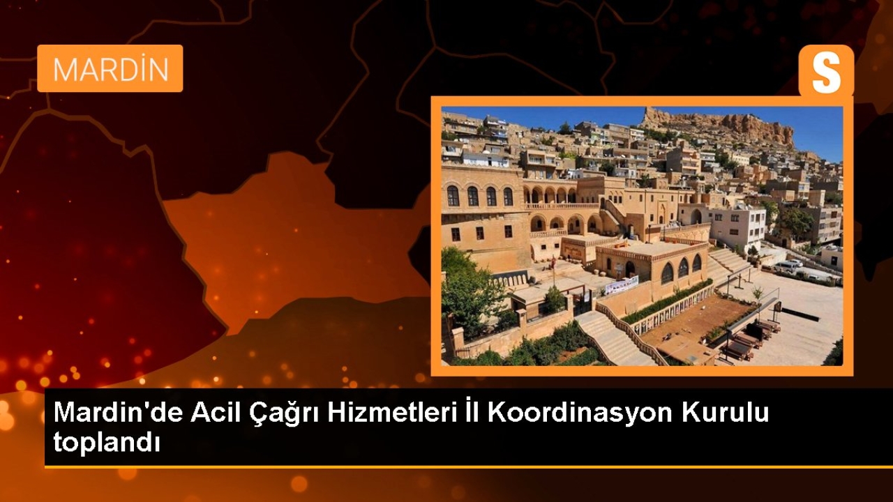 Mardin'de Acil Çağrı Hizmetleri İl Koordinasyon Kurulu toplandı