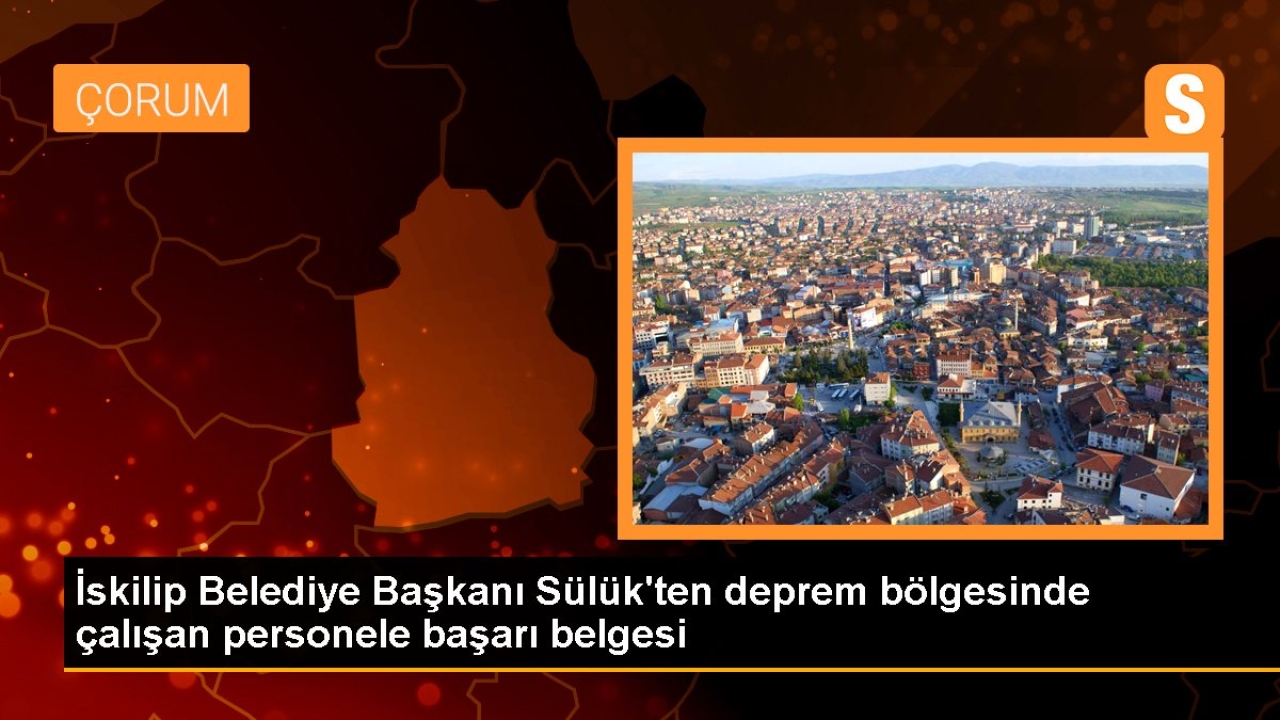 İskilip Belediye Başkanı Sülük'ten deprem bölgesinde çalışan personele başarı belgesi