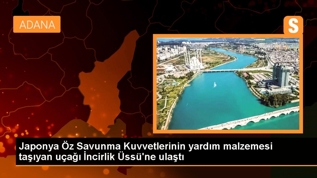 Japonya Milli Savunma Kuvvetlerinin yardım malzemesi taşıyan uçağı İncirlik Üssü'ne ulaştı