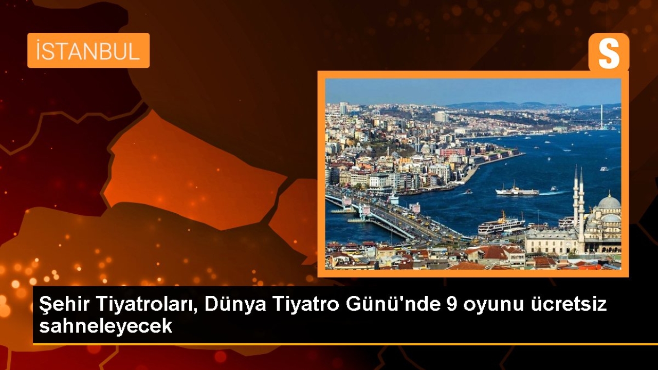 Şehir Tiyatroları, Dünya Tiyatro Günü'nde 9 oyunu ücretsiz sahneleyecek