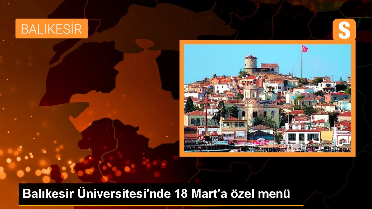 Balıkesir Üniversitesi'nde 18 Mart'a özel menü
