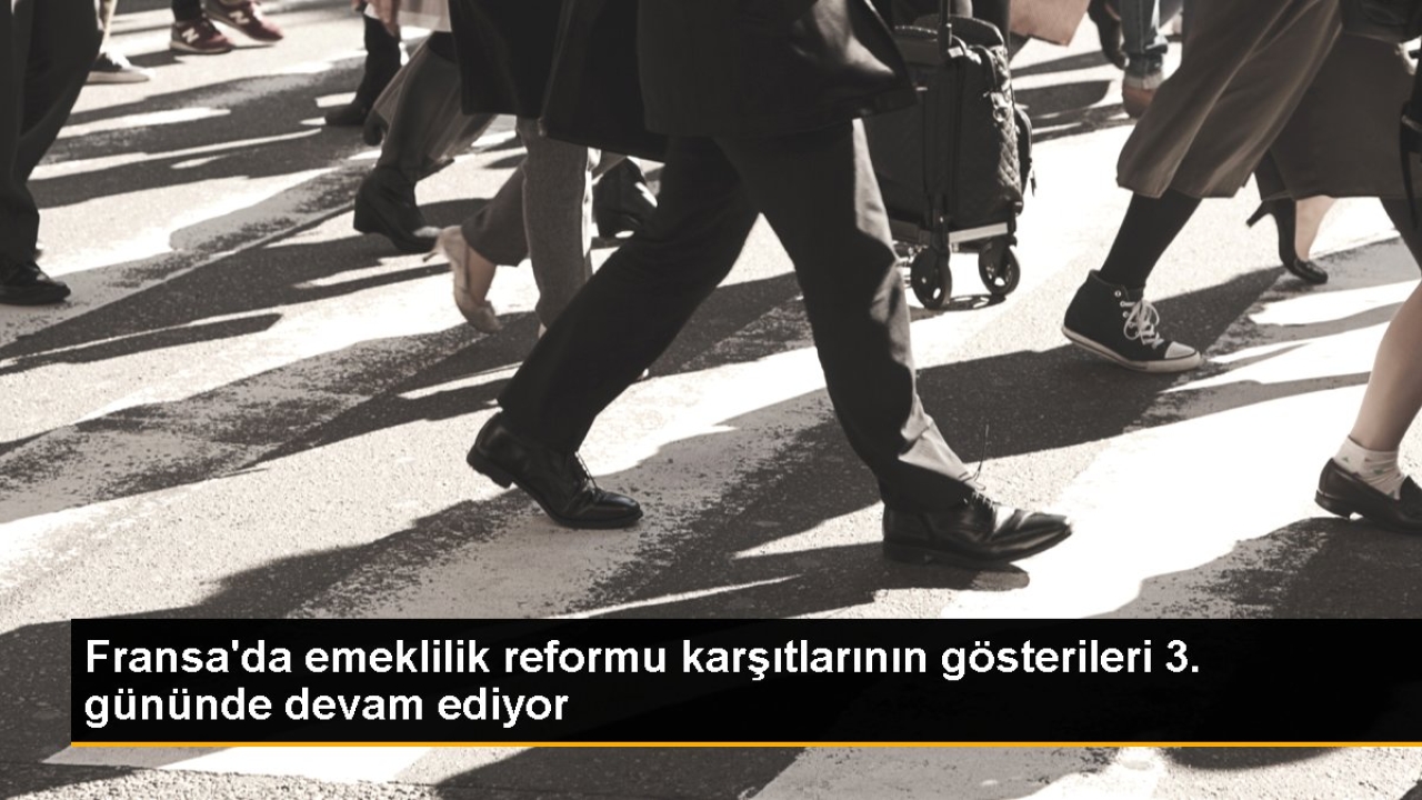 Fransa'da emeklilik reformu karşıtlarının gösterileri 3. gününde devam ediyor