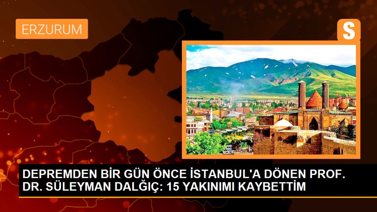 Depremden bir gün önce istanbul'a dönen prof. dr. süleyman dalğıç: 15 yakınımı kaybettim