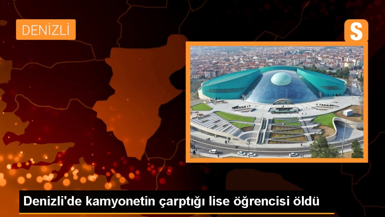 Denizli'de kamyonetin çarptığı lise öğrencisi öldü
