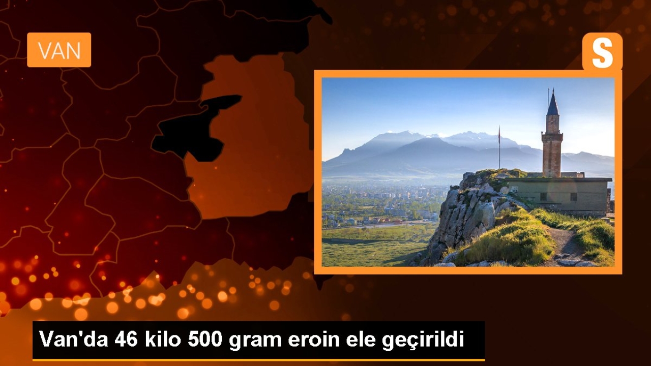 Van'da 46 kilo 500 gram eroin ele geçirildi