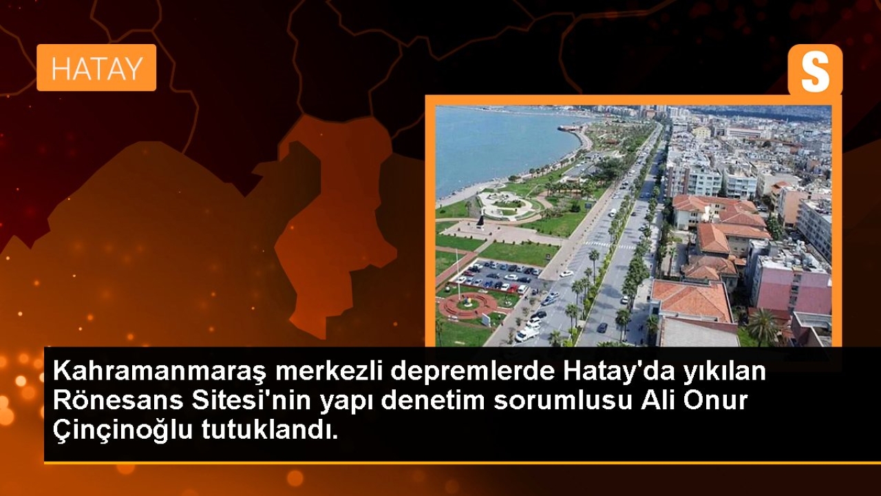 Kahramanmaraş merkezli depremlerde Hatay'da yıkılan Rönesans Sitesi'nin yapı denetim sorumlusu Ali Onur Çinçin