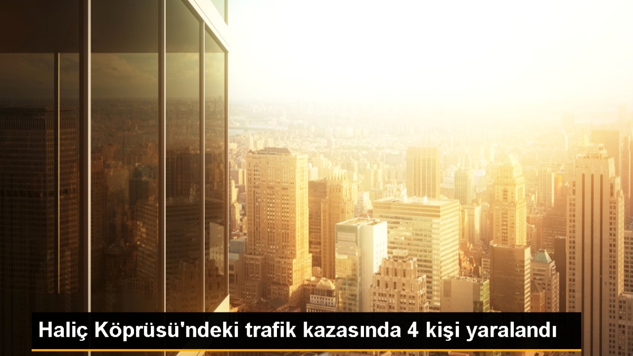 Haliç Köprüsü'ndeki trafik kazasında 4 kişi yaralandı