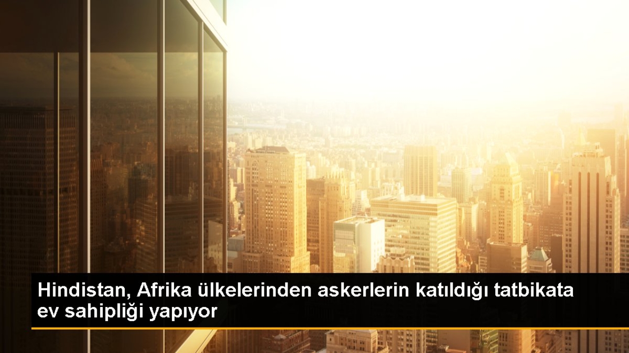 Hindistan, Afrika ülkelerinden askerlerin katıldığı tatbikata ev sahipliği yapıyor