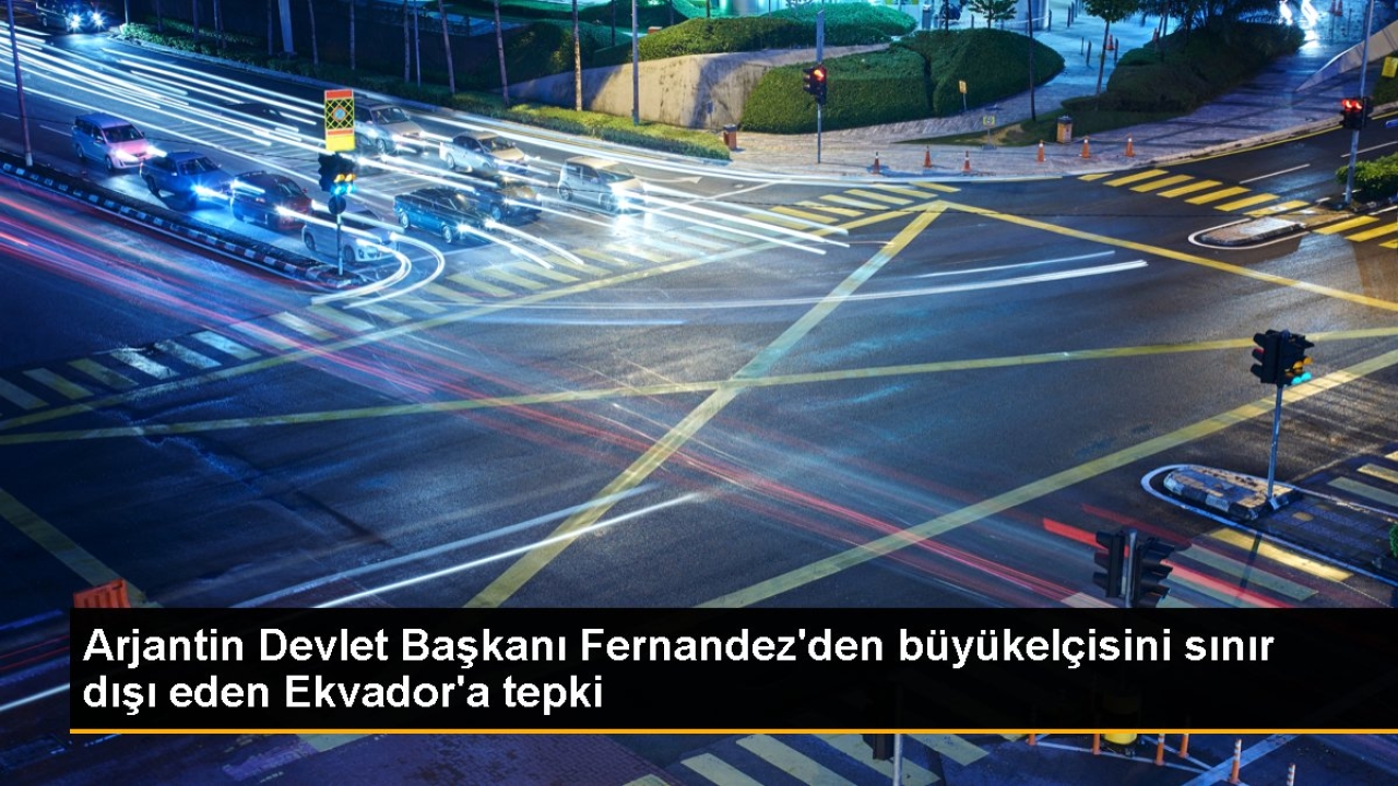 Arjantin Devlet Başkanı Fernandez'den büyükelçisini sınır dışı eden Ekvador'a tepki