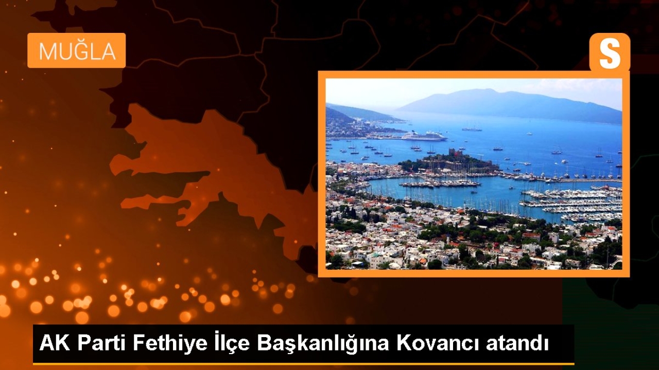 AK Parti Fethiye İlçe Başkanlığına Kovancı atandı