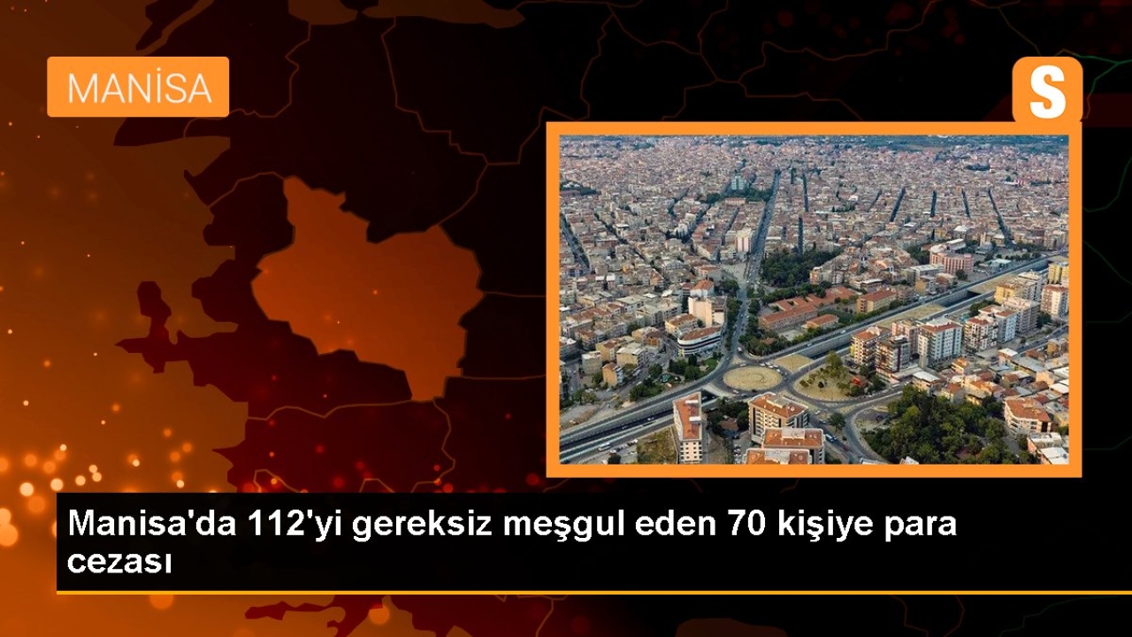 Manisa'da 112'yi gereksiz meşgul eden 70 kişiye para cezası