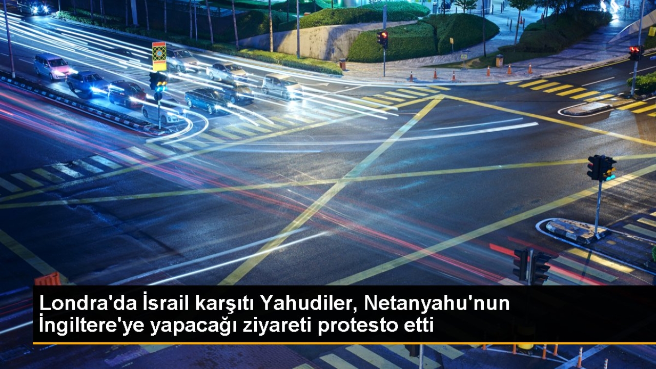 Londra'da İsrail karşıtı Yahudiler, Netanyahu'nun İngiltere'ye yapacağı ziyareti protesto etti