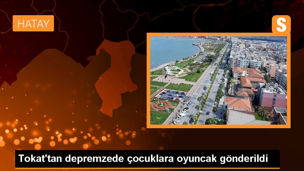 Tokat'tan depremzede çocuklara oyuncak gönderildi