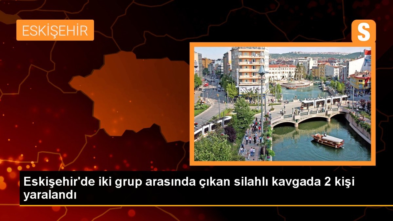 Eskişehir'de iki grup arasında çıkan silahlı kavgada 2 kişi yaralandı