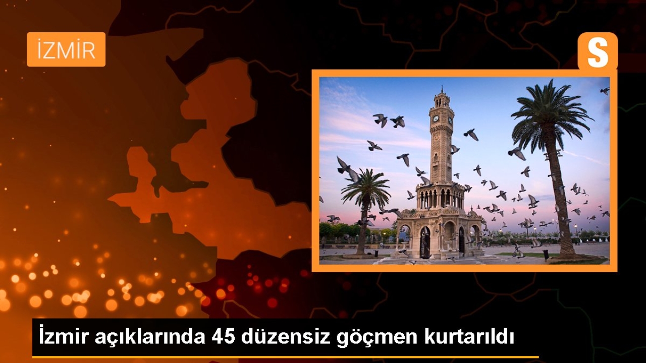 İzmir açıklarında 45 düzensiz göçmen kurtarıldı