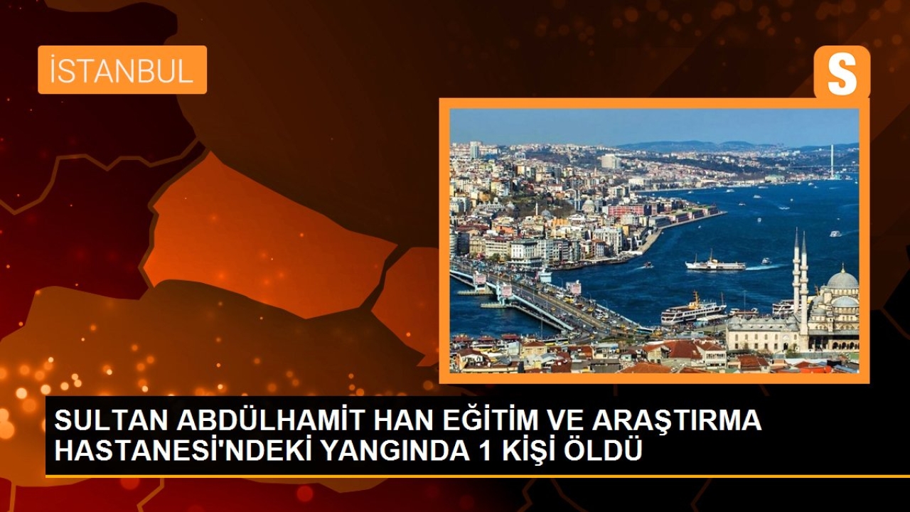 Sultan Abdülhamit Han Eğitim ve Araştırma Hastanesi'ndeki yangında 1 kişi öldü
