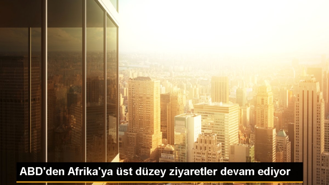 ABD'den Afrika'ya üst düzey ziyaretler devam ediyor