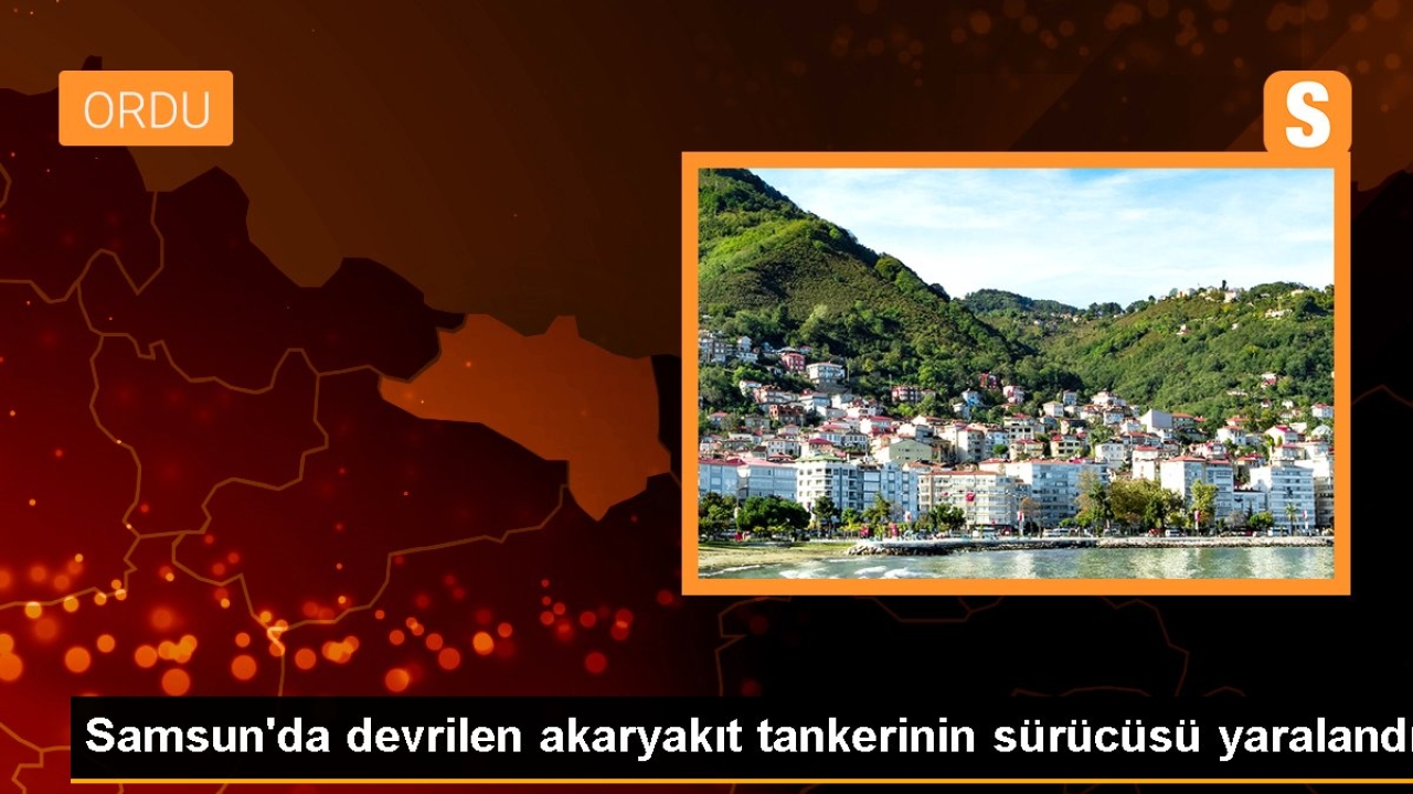 Samsun'da devrilen akaryakıt tankerinin sürücüsü yaralandı