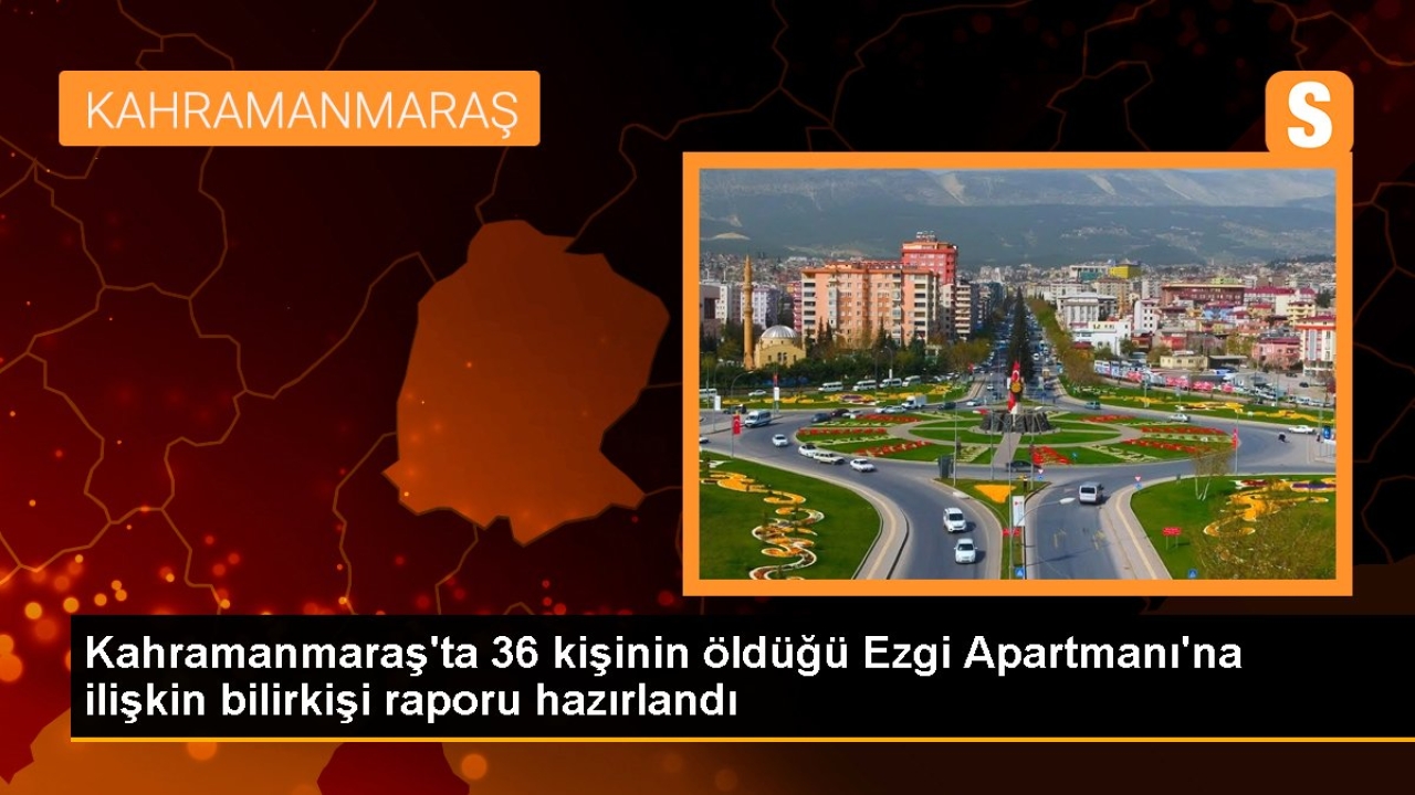 Kahramanmaraş'ta 36 kişinin öldüğü Ezgi Apartmanı'na ilişkin bilirkişi raporu hazırlandı