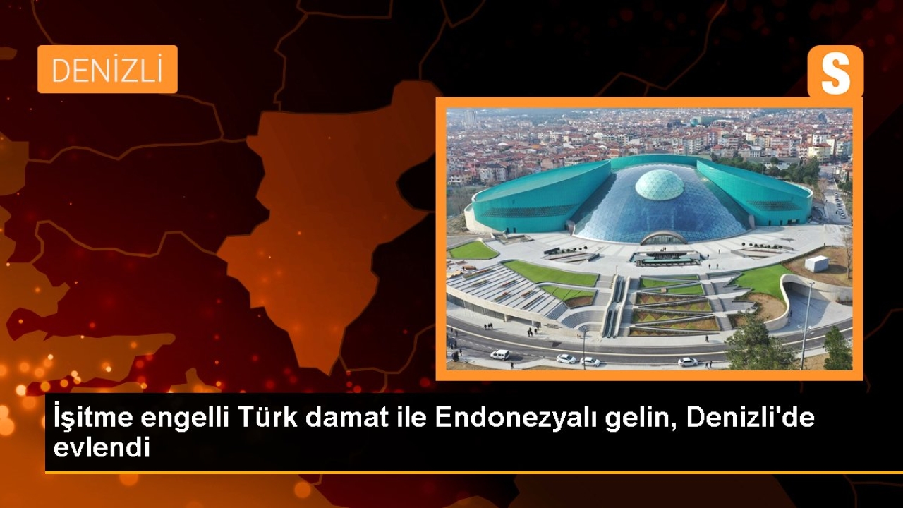 İşitme engelli Türk damat ile Endonezyalı gelin, Denizli'de evlendi