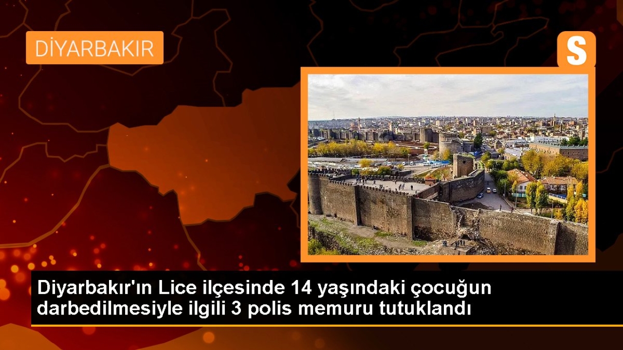 Diyarbakır'ın Lice ilçesinde 14 yaşındaki çocuğun darbedilmesiyle ilgili 3 polis memuru tutuklandı