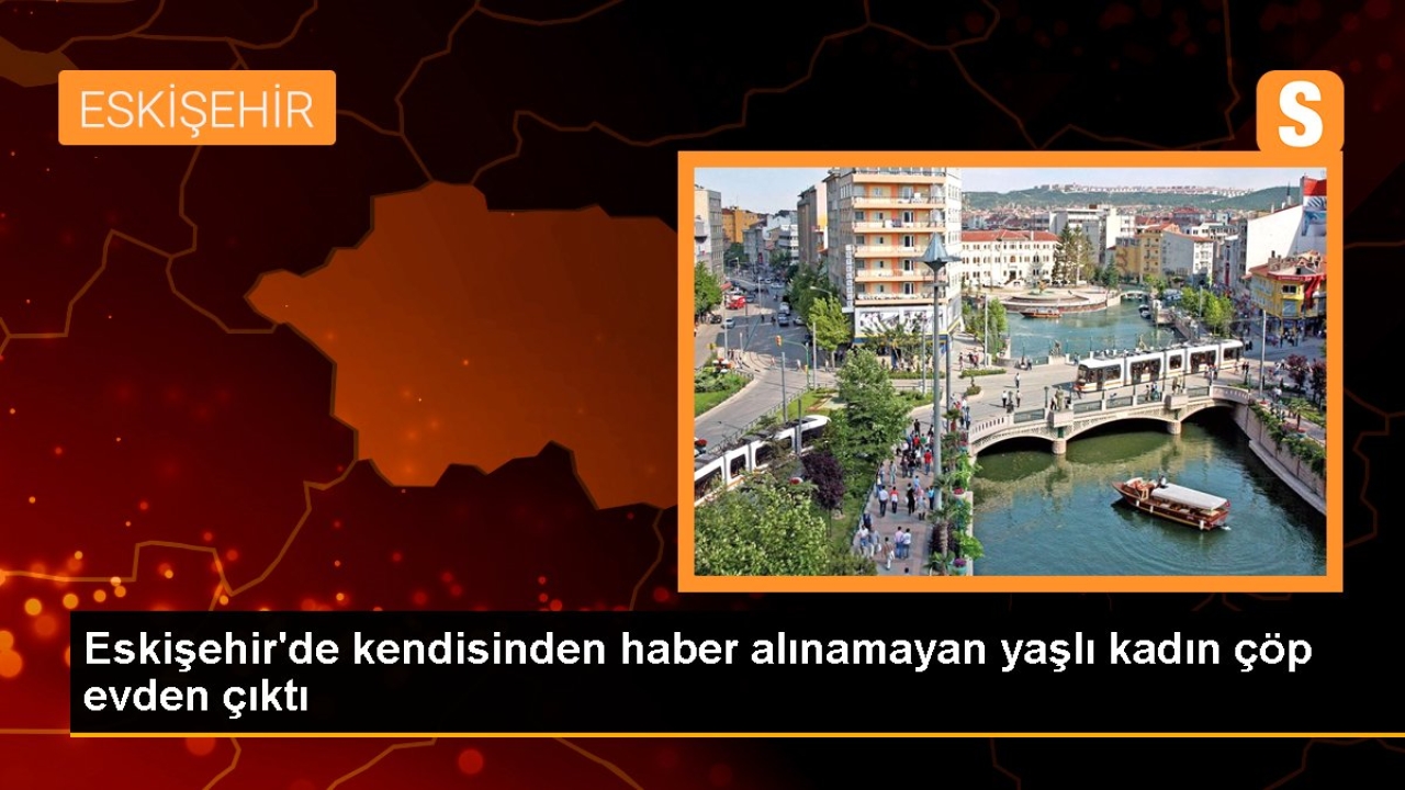 Eskişehir'de kendisinden haber alınamayan yaşlı kadın çöp evden çıktı