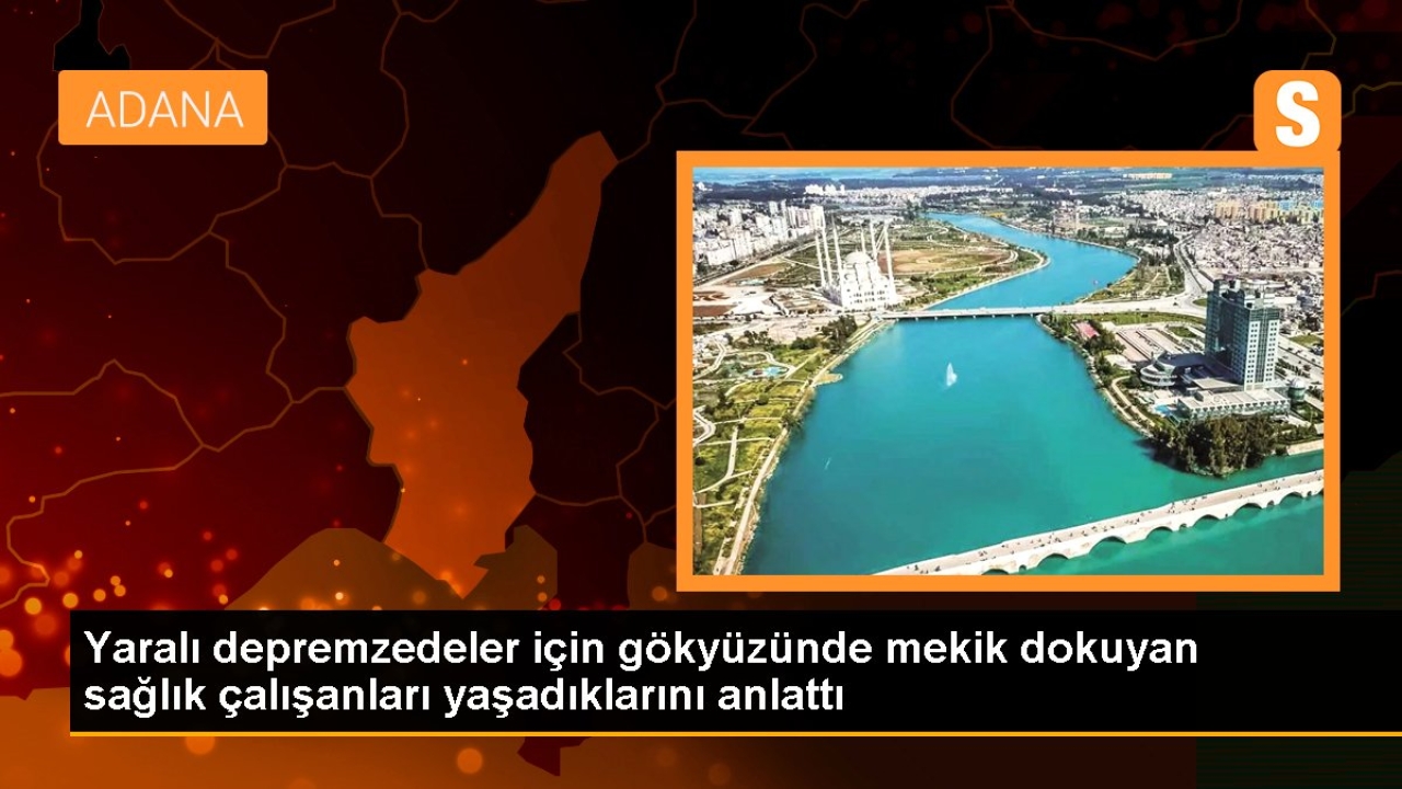 Yaralı depremzedeler için gökyüzünde mekik dokuyan sağlık çalışanları yaşadıklarını anlattı