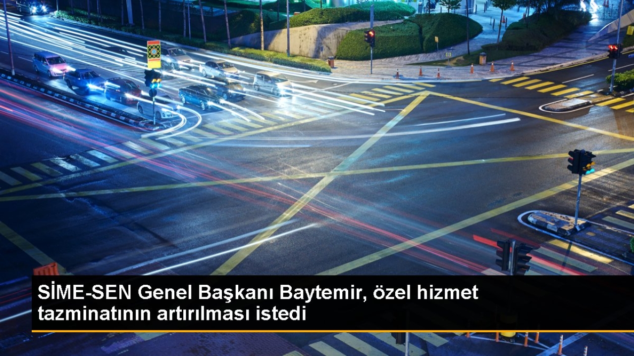 SİME-SEN Genel Başkanı Baytemir, özel hizmet tazminatının artırılması istedi