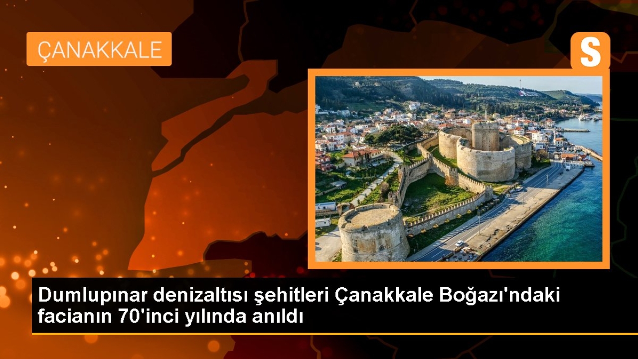 Dumlupınar denizaltısı şehitleri Çanakkale Boğazı'ndaki facianın 70'inci yılında anıldı